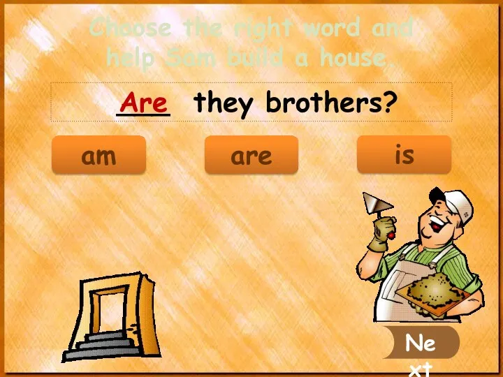___ they brothers? Are Next am are Choose the right word