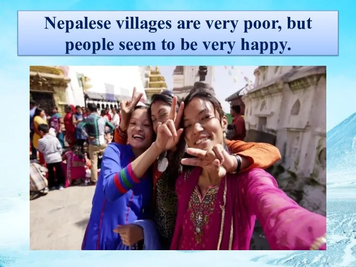 Nepalese villages are very poor, but people seem to be very happy.