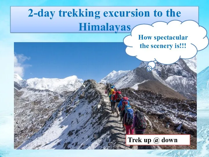 2-day trekking excursion to the Himalayas Trek up @ down How spectacular the scenery is!!!