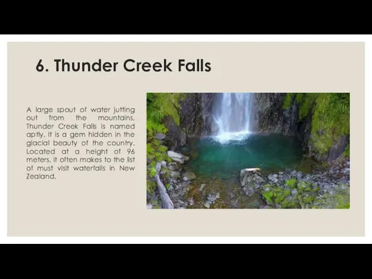 6. Thunder Creek Falls A large spout of water jutting out