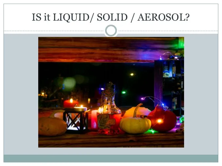 IS it LIQUID/ SOLID / AEROSOL?