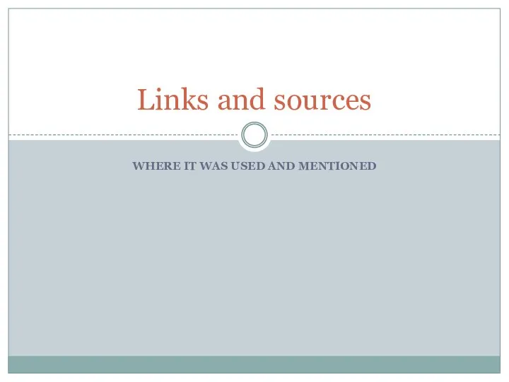 WHERE IT WAS USED AND MENTIONED Links and sources