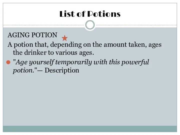 List of Potions AGING POTION A potion that, depending on the