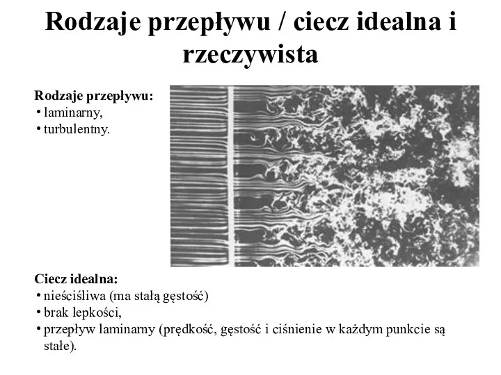 Rodzaje przepływu / ciecz idealna i rzeczywista Rodzaje przepływu: laminarny, turbulentny.