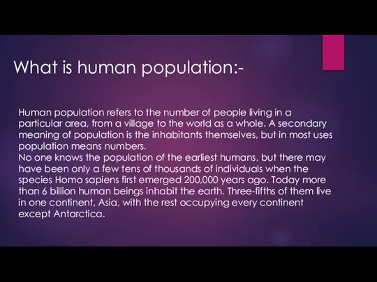 What is human population:- Human population refers to the number of