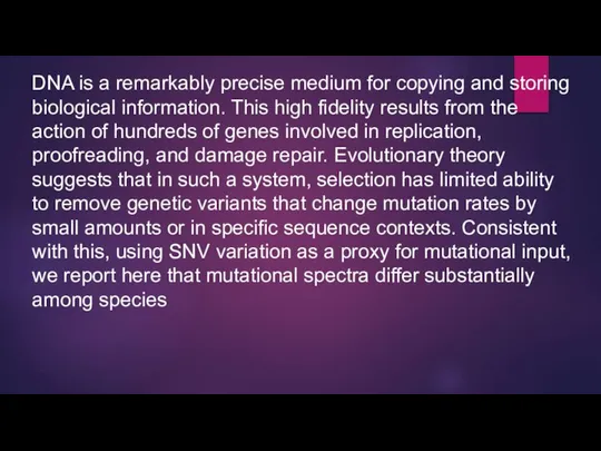 DNA is a remarkably precise medium for copying and storing biological