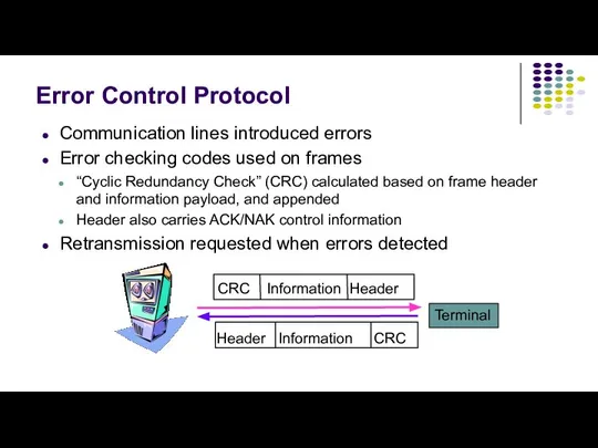 Error Control Protocol Communication lines introduced errors Error checking codes used