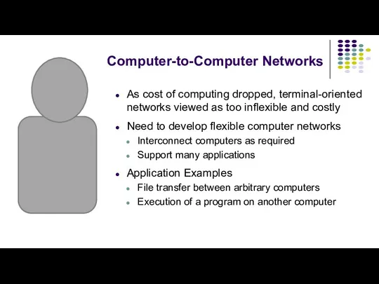 Computer-to-Computer Networks As cost of computing dropped, terminal-oriented networks viewed as