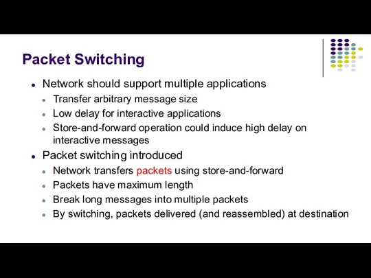 Packet Switching Network should support multiple applications Transfer arbitrary message size