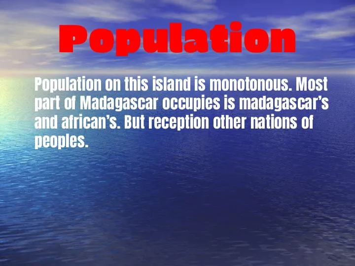 Population Population on this island is monotonous. Most part of Madagascar