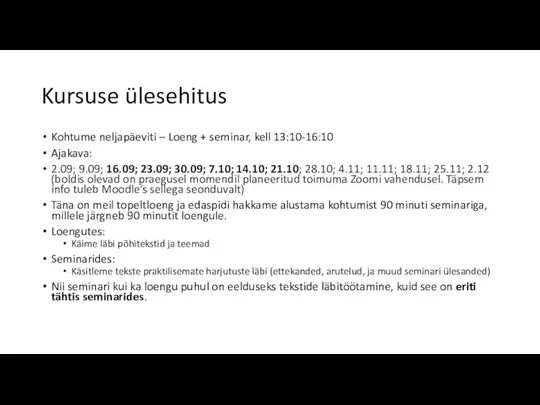 Kursuse ülesehitus Kohtume neljapäeviti – Loeng + seminar, kell 13:10-16:10 Ajakava: