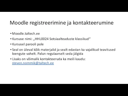 Moodle registreerimine ja kontakteerumine Moodle.taltech.ee Kursuse nimi: „HHL0024 Sotsiaalteaduste klassikud“ Kursusel