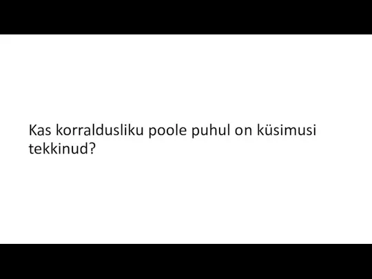 Kas korraldusliku poole puhul on küsimusi tekkinud?