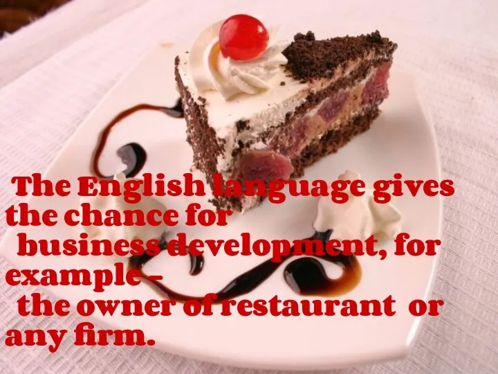 The English language gives the chance for business development, for example