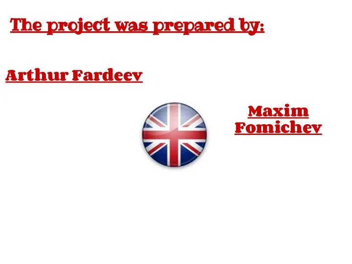 The project was prepared by: Arthur Fardeev Maxim Fomichev