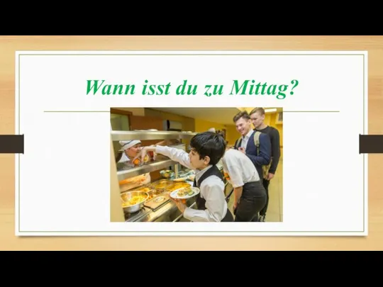 Wann isst du zu Mittag?