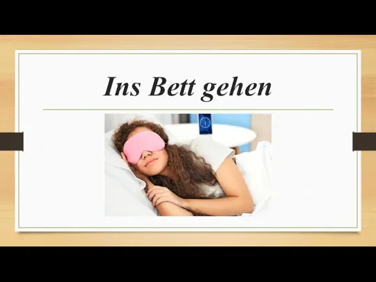 Ins Bett gehen