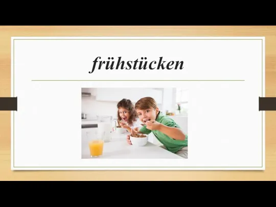 frühstücken