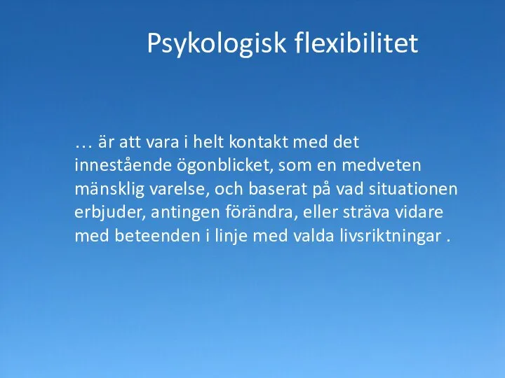 … är att vara i helt kontakt med det innestående ögonblicket,