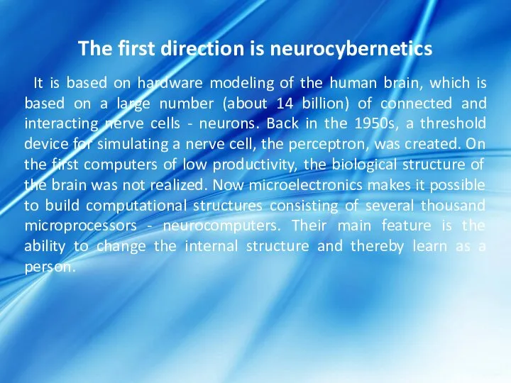 The first direction is neurocybernetics It is based on hardware modeling