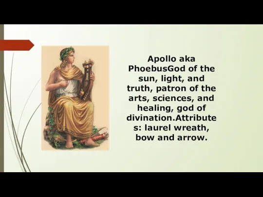 Apollo aka PhoebusGod of the sun, light, and truth, patron of