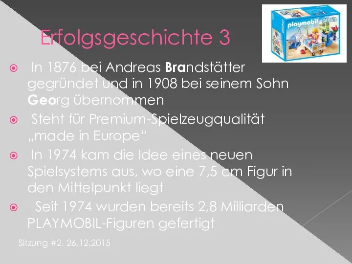 Erfolgsgeschichte 3 Sitzung #2, 26.12.2015 In 1876 bei Andreas Brandstätter gegründet