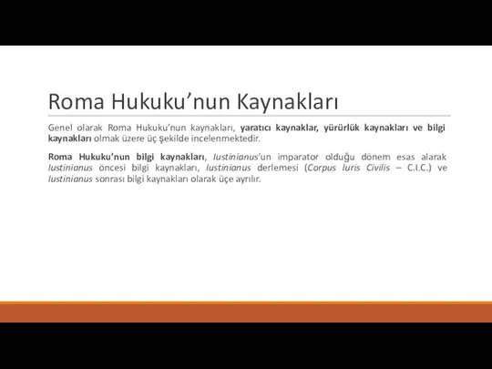 Roma Hukuku’nun Kaynakları Genel olarak Roma Hukuku’nun kaynakları, yaratıcı kaynaklar, yürürlük