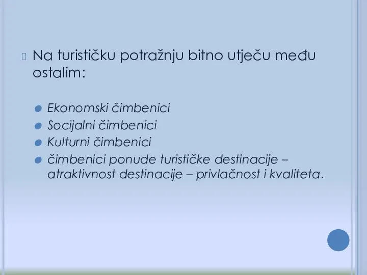 Na turističku potražnju bitno utječu među ostalim: Ekonomski čimbenici Socijalni čimbenici