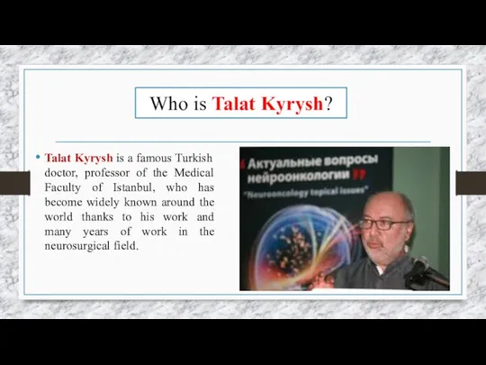 Who is Talat Kyrysh? Talat Kyrysh is a famous Turkish doctor,