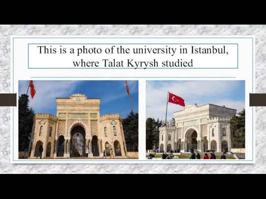 This is a photo of the university in Istanbul, where Talat Kyrysh studied