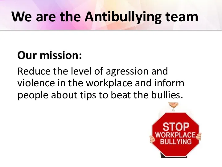 We are the Antibullying team Our mission: Reduce the level of