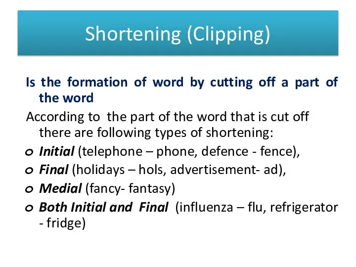 Shortening (Clipping) Is the formation of word by cutting off a