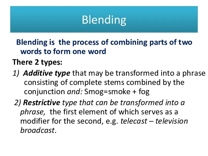 Blending Blending is the process of combining parts of two words