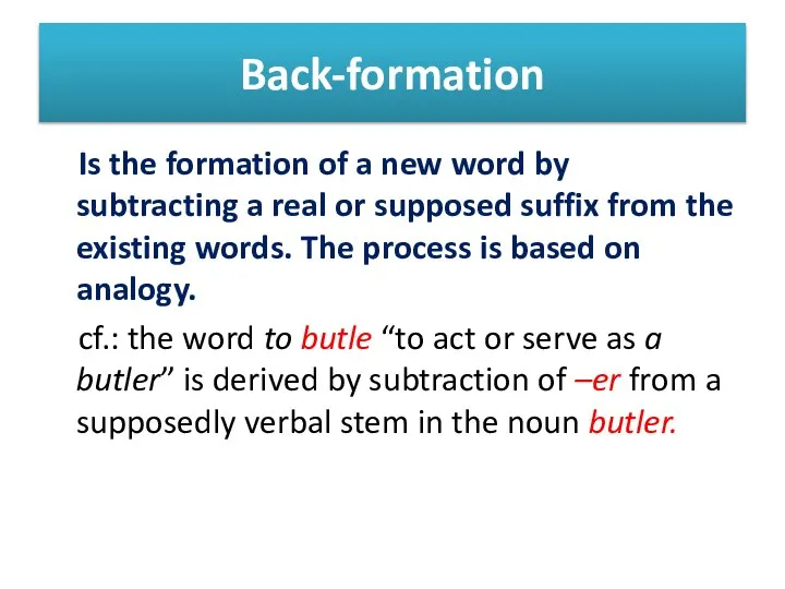 Back-formation Is the formation of a new word by subtracting a