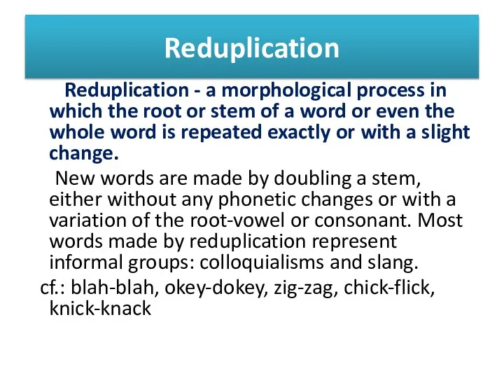 Reduplication Reduplication - a morphological process in which the root or