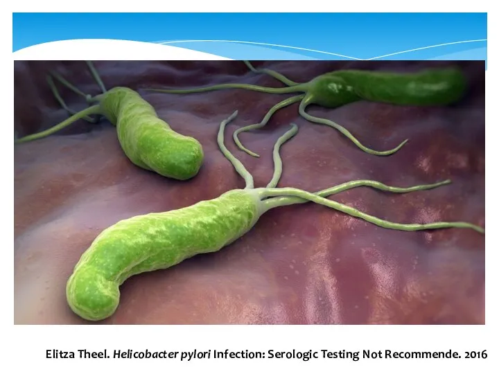 Elitza Theel. Helicobacter pylori Infection: Serologic Testing Not Recommende. 2016