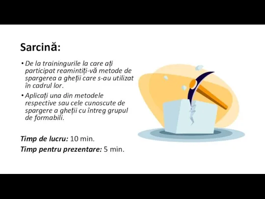 Sarcină: De la trainingurile la care ați participat reamintiți-vă metode de