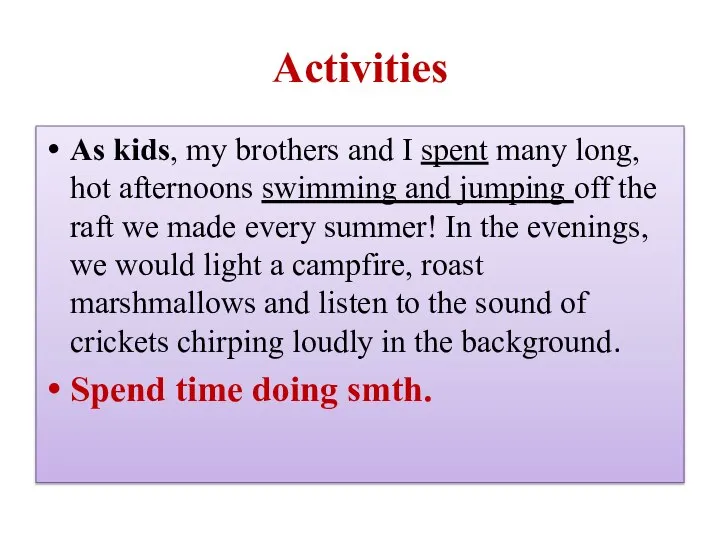 Activities As kids, my brothers and I spent many long, hot