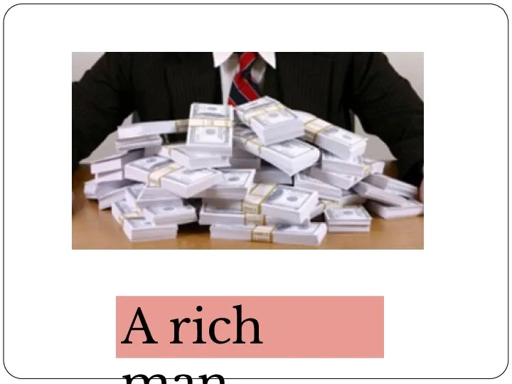 A rich man...