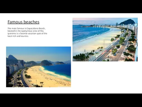 Famous beaches The most famous is Copacabana Beach, located in the