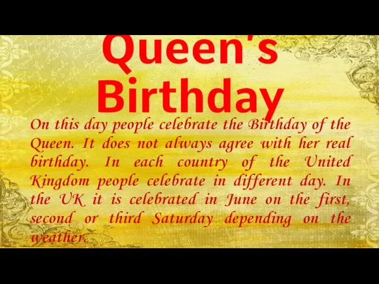 Queen’s Birthday On this day people celebrate the Birthday of the