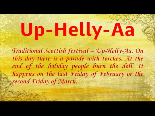 Up-Helly-Aa Traditional Scottish festival – Up-Helly-Aa. On this day there is