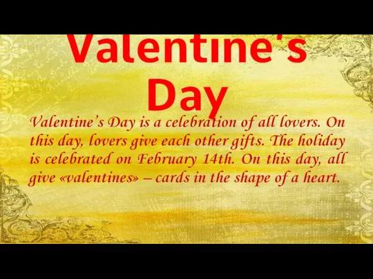 Valentine’s Day Valentine’s Day is a celebration of all lovers. On