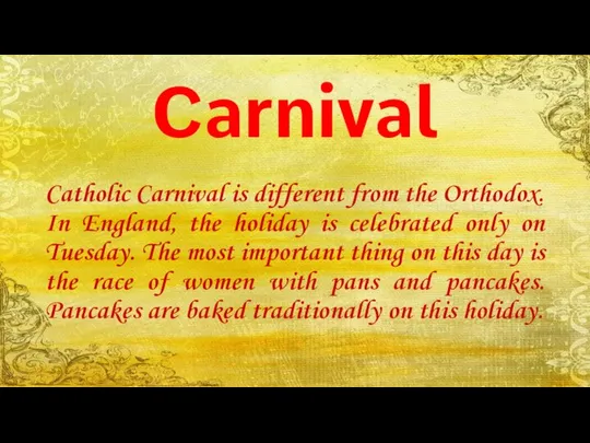 Carnival Catholic Carnival is different from the Orthodox. In England, the