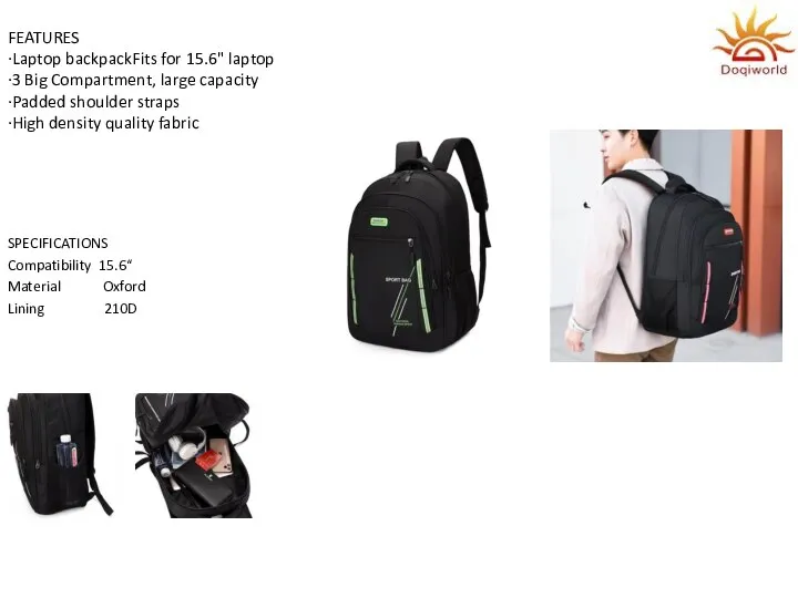 FEATURES ·Laptop backpackFits for 15.6" laptop ·3 Big Compartment, large capacity