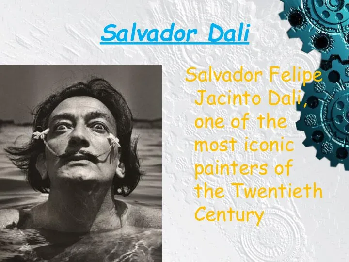 Salvador Dali Salvador Felipe Jacinto Dali, one of the most iconic painters of the Twentieth Century