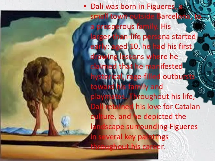 Dali was born in Figueres, a small town outside Barcelona, to