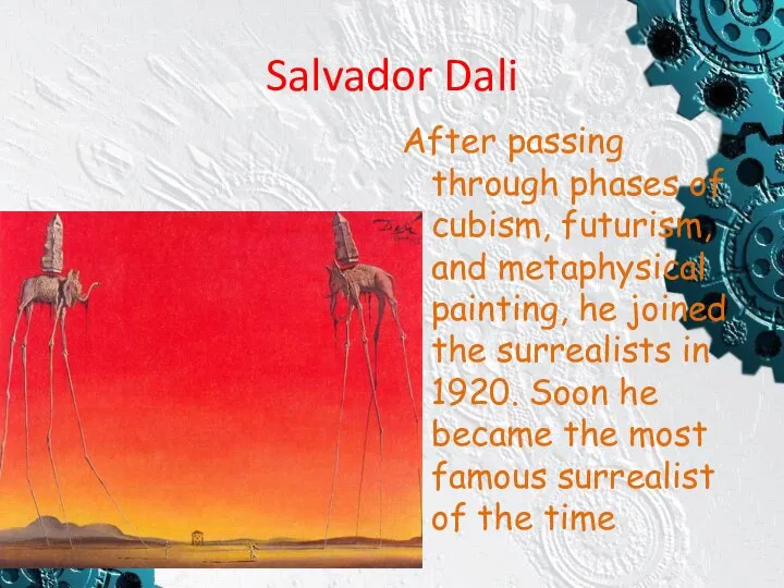 Salvador Dali After passing through phases of cubism, futurism, and metaphysical