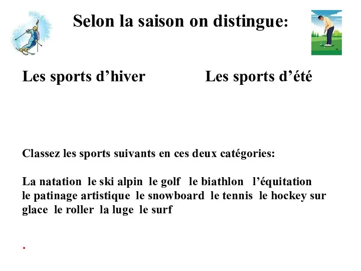 Selon la saison on distingue: Les sports d’hiver Classez les sports