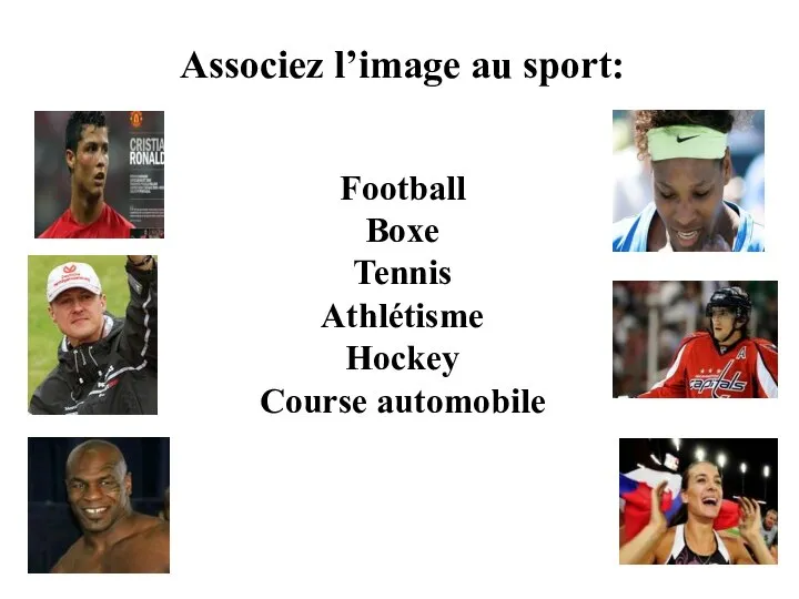 Associez l’image au sport: Football Boxe Tennis Athlétisme Hockey Course automobile